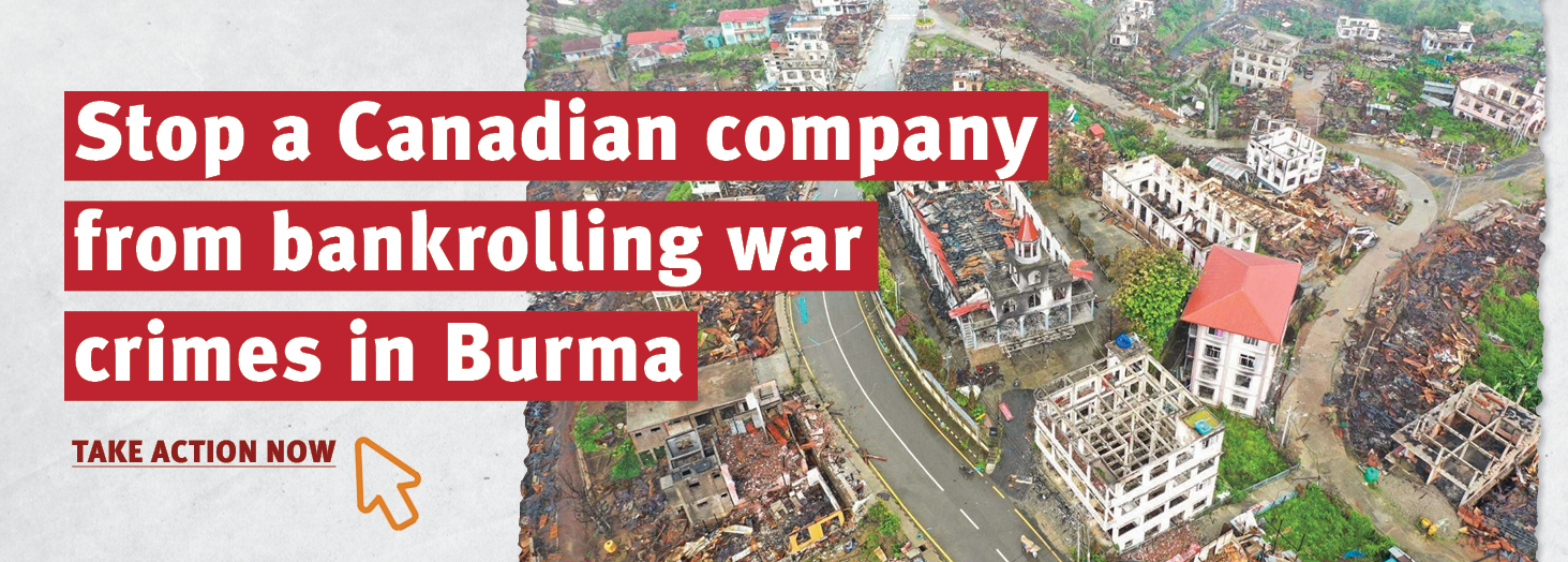 Stop a Canadian company from bankrolling war crimes in Burma - TAKE ACTION NOW