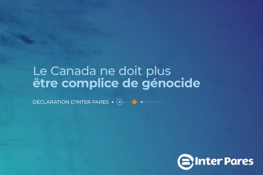 Le Canada ne doit plus être complice de Génocide - Déclaration d’Inter Pares